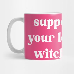 Support Your Local Witches Mug